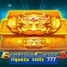 riqueza slots 777 paga mesmo